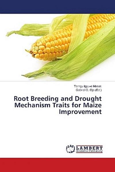 Root Breeding and Drought Mechanism Traits for Maize Improvement