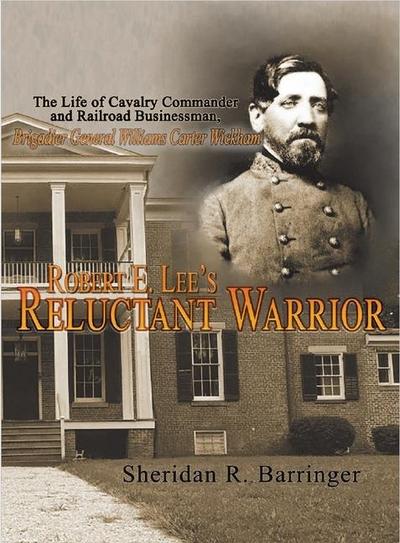Robert E. Lee’s Reluctant Warrior