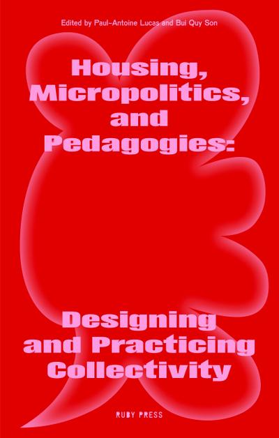 Housing, Micropolitics, and Pedagogies: Designing and Practicing Collectivity