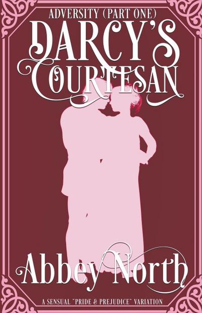 Adversity (Darcy’s Courtesan, Part One)
