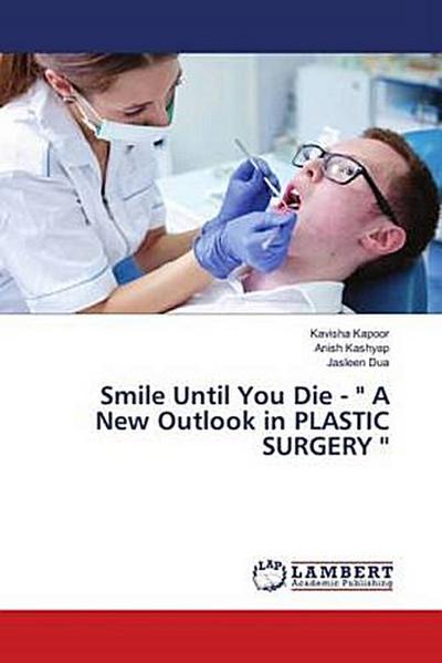 Smile Until You Die - " A New Outlook in PLASTIC SURGERY ’’