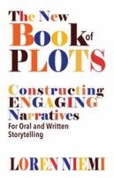 The New Book of Plots: Constructing Engaging Narratives for Oral and Written Storytelling