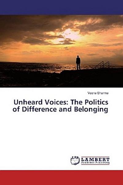 Unheard Voices: The Politics of Difference and Belonging
