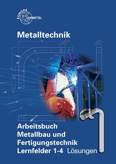 Arbeitsbuch Metallbau und Fertigungstechnik Lernfelder 1-4