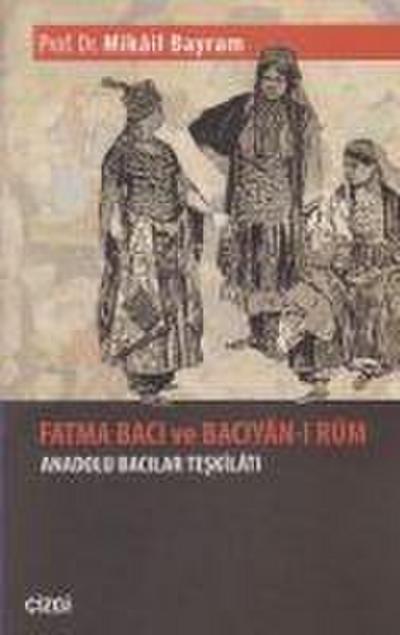 Fatma Baci ve Baciyan-i Rum Anadolu Bacilar Teskilati