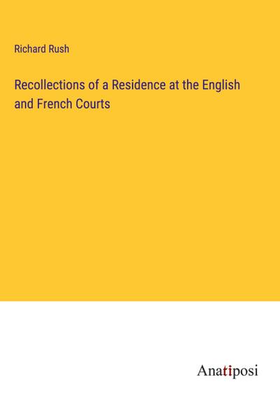 Recollections of a Residence at the English and French Courts