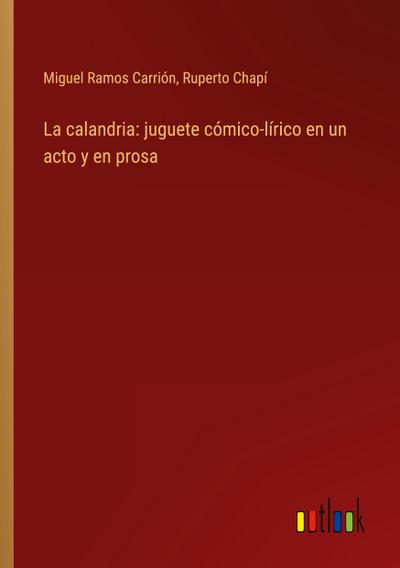 La calandria: juguete cómico-lírico en un acto y en prosa