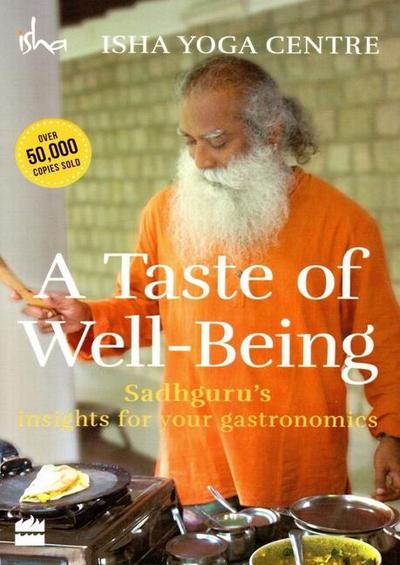 A Taste of Well-Being: Sadhguru’s Insights for Your Gastronomics