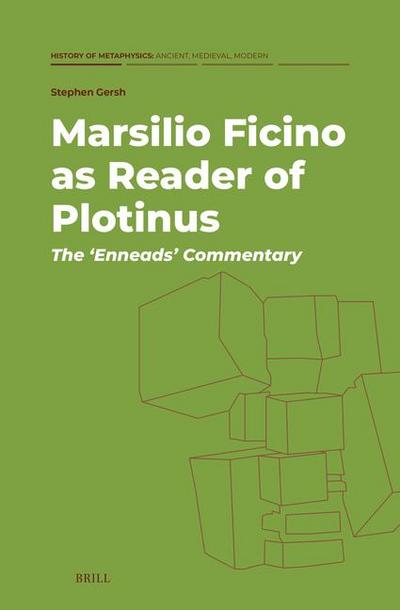 Marsilio Ficino as Reader of Plotinus: The ’Enneads’ Commentary