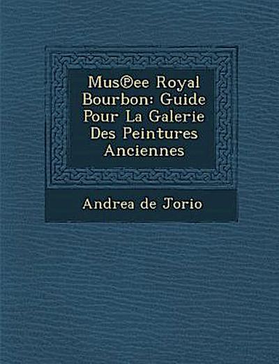 Mus Ee Royal Bourbon: Guide Pour La Galerie Des Peintures Anciennes