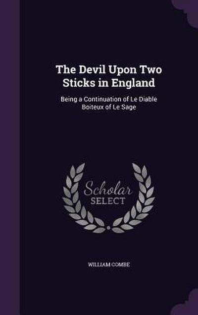 The Devil Upon Two Sticks in England: Being a Continuation of Le Diable Boiteux of Le Sage