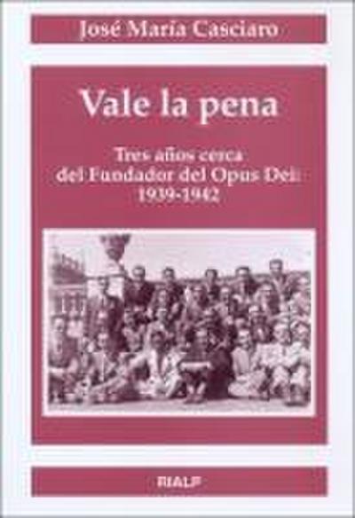 Vale la pena : tres años cerca del fundador del Opus Dei, 1939-1942