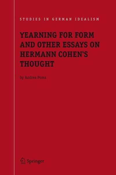 Yearning for Form and Other Essays on Hermann Cohen’s Thought