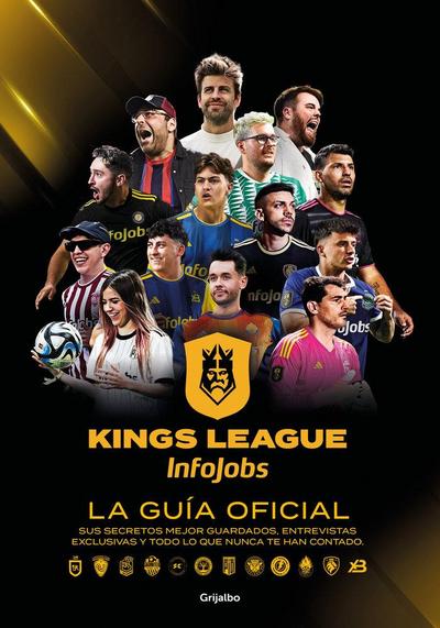 Kings League: La Guía Oficial: Sus Secretos Mejor Guardados, Entrevistas Exclusivas Y Todo Lo Que Nunca Te Han Contado / Kings League: The Official Guide