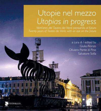 Utopie nel mezzo. Vent’anni del Teatro dei Venti pensando al futuro-Utopias in progress. Twenty years of Teatro dei Venti, with an eye on the future