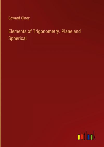 Elements of Trigonometry. Plane and Spherical