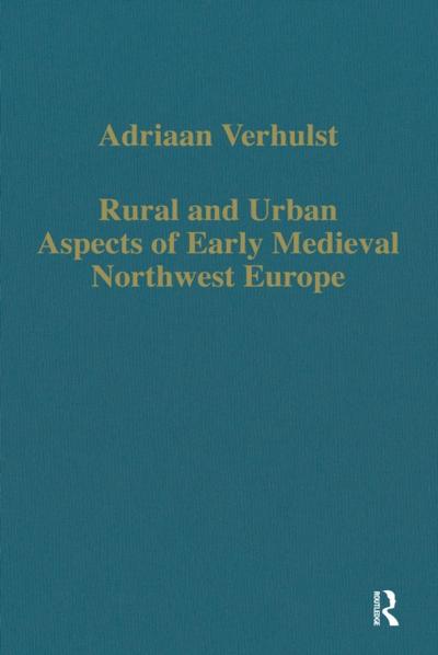 Rural and Urban Aspects of Early Medieval Northwest Europe