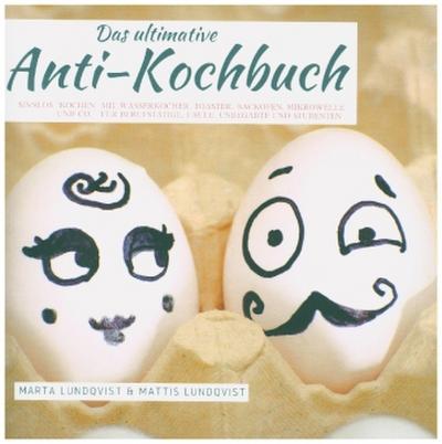 Das ultimative Anti-Kochbuch