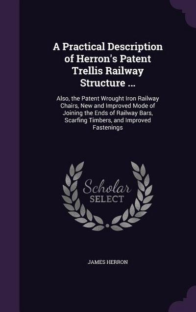 A Practical Description of Herron’s Patent Trellis Railway Structure ...