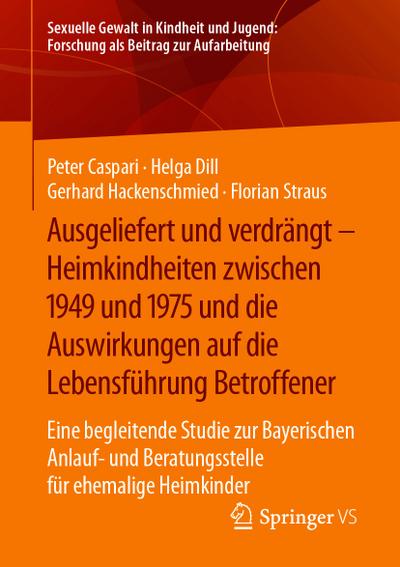 Ausgeliefert und verdrängt – Heimkindheiten zwischen 1949 und 1975 und die Auswirkungen auf die Lebensführung Betroffener