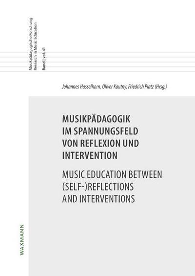Musikpädagogik im Spannungsfeld von Reflexion und Intervention. Music Education between (Self-)Reflections and Interventions