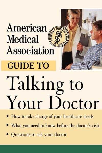 American Medical Association Guide to Talking to Your Doctor