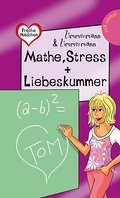 Mathe, Stress + Liebeskummer (Freche Mädchen ? freche Bücher!, Band 50321)