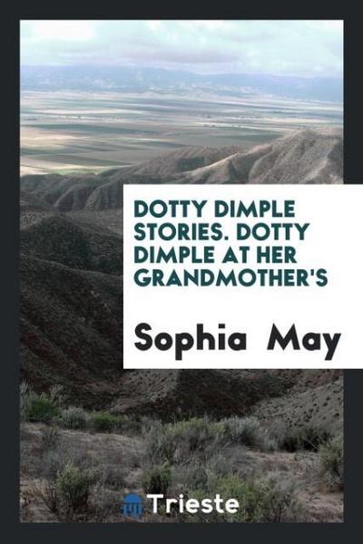 Dotty Dimple Stories. Dotty Dimple at Her Grandmother’s
