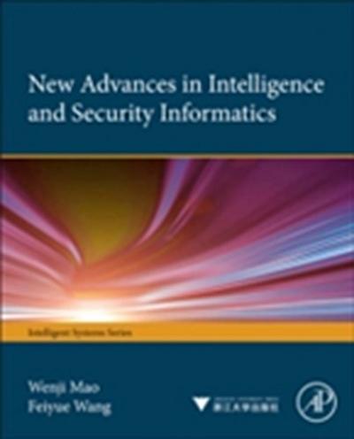 New Advances in Intelligence and Security Informatics