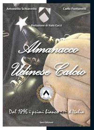 Almanacco Udinese Calcio. Dal 1896 i primi bianconeri d’Italia