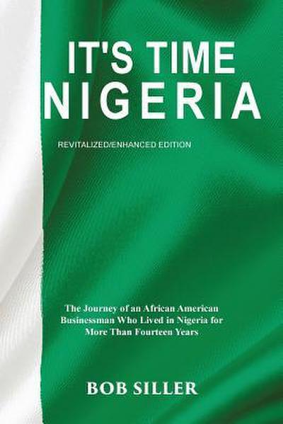 It’s Time Nigeria: The Journey of an African American Businessman Who Lived in Nigeria for More Than Fourteen Years