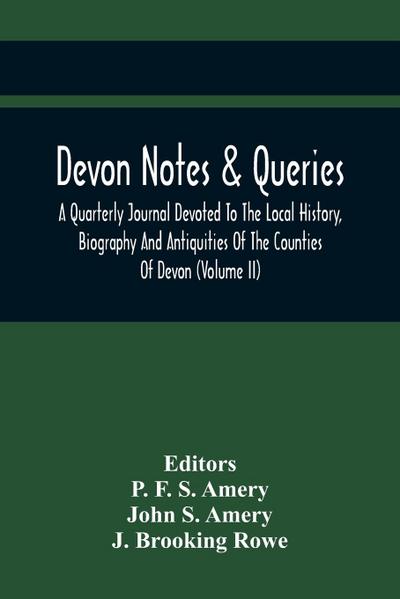 Devon Notes & Queries; A Quarterly Journal Devoted To The Local History, Biography And Antiquities Of The Counties Of Devon (Volume Ii)