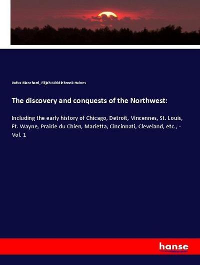The discovery and conquests of the Northwest: