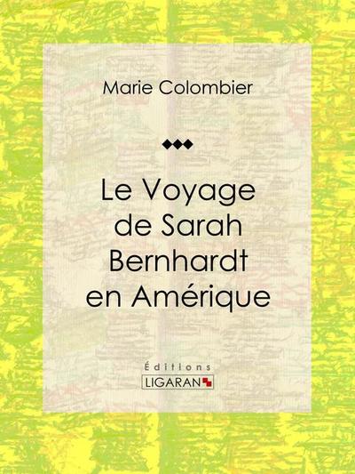 Le voyage de Sarah Bernhardt en Amérique