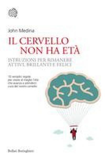 Il cervello non ha età. Istruzioni per rimanere attivi, brillanti e felici