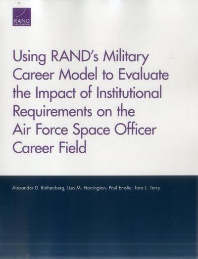 Using RAND’s Military Career Model to Evaluate the Impact of Institutional Requirements on the Air Force Space Officer Career Field