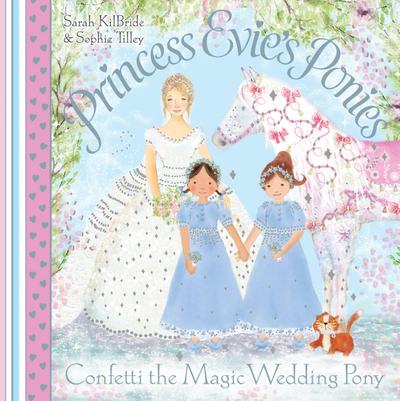 Princess Evie’s Ponies: Confetti the Magic Wedding Pony