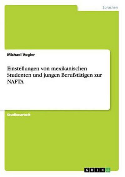 Einstellungen von mexikanischen Studenten und jungen Berufstätigen zur NAFTA
