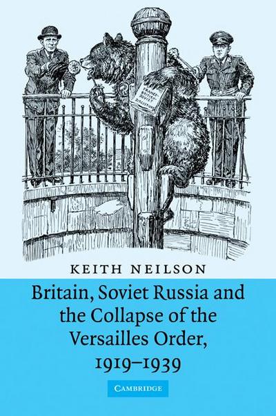 Britain, Soviet Russia and the Collapse of the Versailles Order, 1919 1939