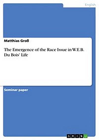 The Emergence of the Race Issue in W.E.B. Du Bois’ Life