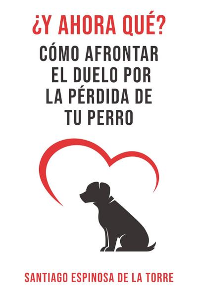 ¿Y ahora qué? (Cómo afrontar el duelo tras la pérdida de tu mascota, #2)