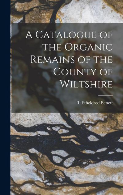 A Catalogue of the Organic Remains of the County of Wiltshire