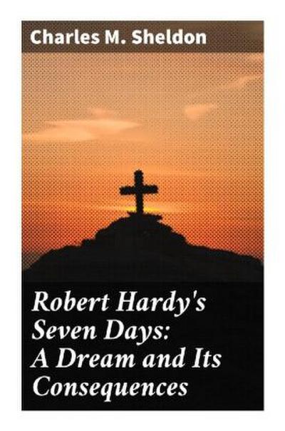 Robert Hardy’s Seven Days: A Dream and Its Consequences