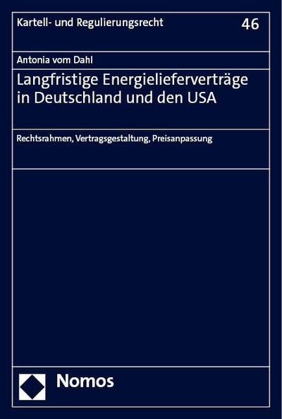 Langfristige Energielieferverträge in Deutschland und den USA: Rechtsrahmen, Vertragsgestaltung, Preisanpassung (Kartell- und Regulierungsrecht)