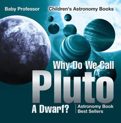 Why Do We Call Pluto A Dwarf? Astronomy Book Best Sellers | Children’s Astronomy Books