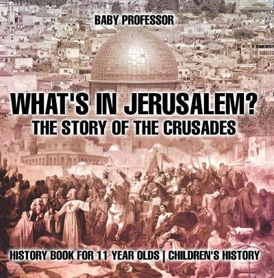 What’s In Jerusalem? The Story of the Crusades - History Book for 11 Year Olds | Children’s History