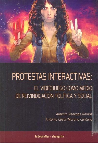 Protestas interactivas : el videojuego como medio de reivindicación política y social