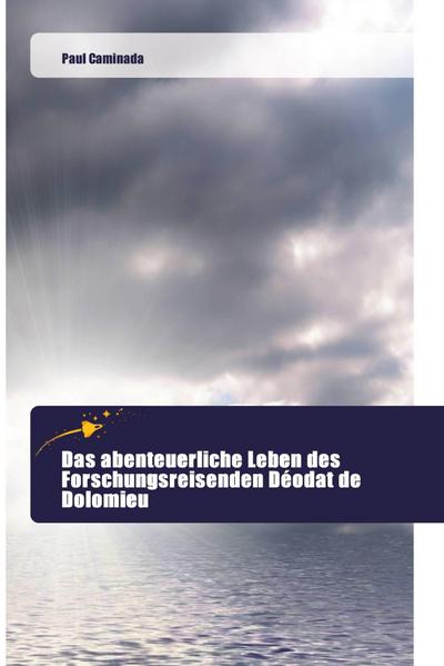 Das abenteuerliche Leben des Forschungsreisenden Déodat de Dolomieu