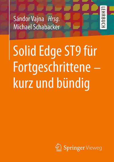 Solid Edge ST9 für Fortgeschrittene ¿ kurz und bündig