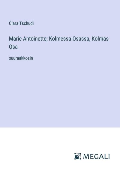 Marie Antoinette; Kolmessa Osassa, Kolmas Osa